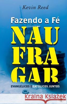 Fazendo a Fé Naufragar: Evangélicos e Católicos Juntos Canuto, Manoel 9788562828119 Clire - książka