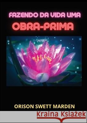 Fazendo da vida uma obra-prima Orison Swett Marden   9791221462982 Youcanprint - książka