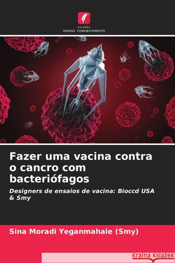Fazer uma vacina contra o cancro com bacteriófagos Moradi Yeganmahale (Smy), Sina 9786205431030 Edições Nosso Conhecimento - książka