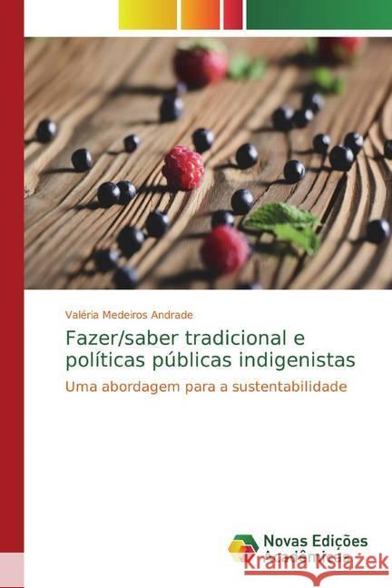 Fazer/saber tradicional e políticas públicas indigenistas : Uma abordagem para a sustentabilidade Medeiros Andrade, Valéria 9786139776634 Novas Edicioes Academicas - książka