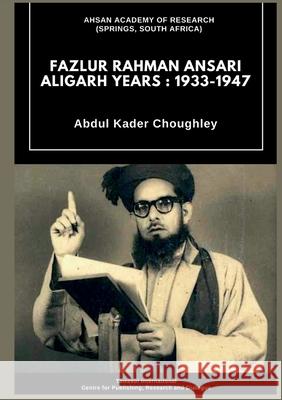 Fazlur Rahman Ansari Aligarh Years: 1933 - 1947 Abdul Kader Choughley 9788195253401 Tawasul - książka