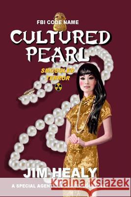 FBI Code Name: Cultured Pearl: Smuggled Terror Jim Healy 9780990495253 Jimbay Books - książka