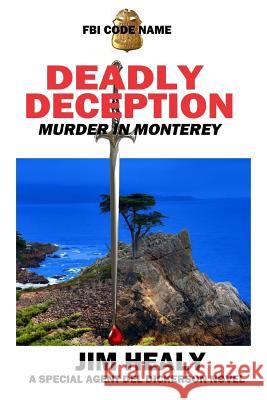 FBI Code Name: Deadly Deception (Murder in Monterey): A Special Agent del Dickerson Novel Jim Healy 9780990495260 Jimbay Books - książka