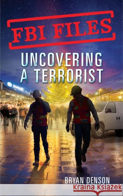 FBI Files: Uncovering a Terrorist: Agent Ryan Dwyer and the Case of the Portland Bomb Plot Denson, Bryan 9781250199294 Roaring Brook Press - książka