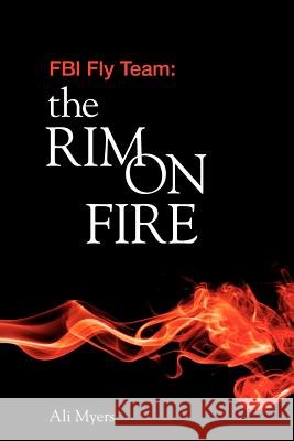 FBI Fly Team: The Rim on Fire Ali Myers 9781439253038 Booksurge Publishing - książka