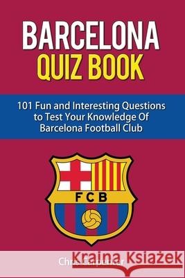 FC Barcelona Quiz Book Chris Carpenter 9781091476189 Independently Published - książka