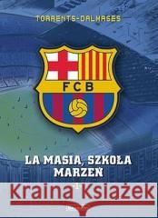 FC Barcelona T.1 La Masia, Szkoła marzeń Eduard Torrents 9788367161343 Scream Comics - książka