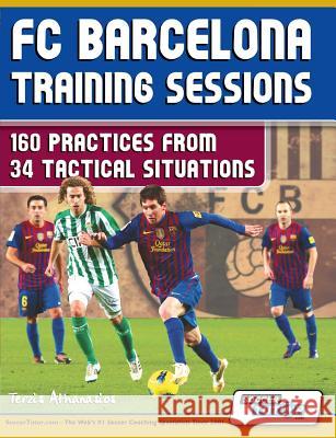 FC Barcelona Training Sessions: 160 Practices from 34 Tactical Situations Terzis, Athanasios 9780957670532 Soccertutor.com Ltd. - książka