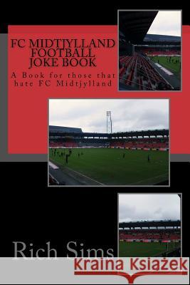 FC MIDTJYLLAND Football Joke Book: A Book for those that hate FC Midtjylland Sims, Rich 9781517783129 Createspace - książka