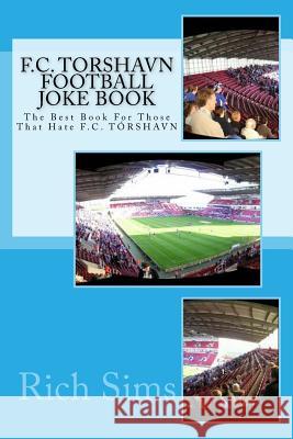 F.C. TORSHAVN Football Joke Book: The Best Book For Those That Hate F.C. TÓRSHAVN Sims, Rich 9781517658410 Createspace - książka