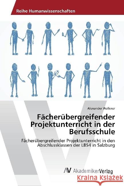 Fächerübergreifender Projektunterricht in der Berufsschule : Fächerübergreifender Projektunterricht in den Abschlussklassen der LBS4 in Salzburg Walkner, Alexander 9783639808445 AV Akademikerverlag - książka