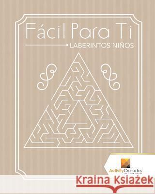 Fácil Para Ti: Laberintos Niños Activity Crusades 9780228220787 Activity Crusades - książka