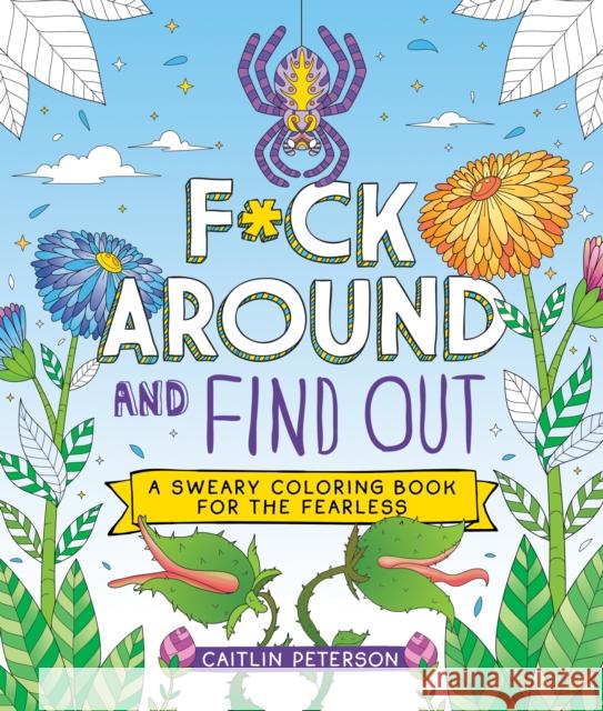 F*ck Around and Find Out: A Sweary Coloring Book for the Fearless Caitlin Peterson 9781250372994 Castle Point Books - książka