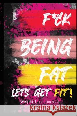F*ck Being Fat! Let's Get Fit Angel Williams 9781087859323 Indy Pub - książka