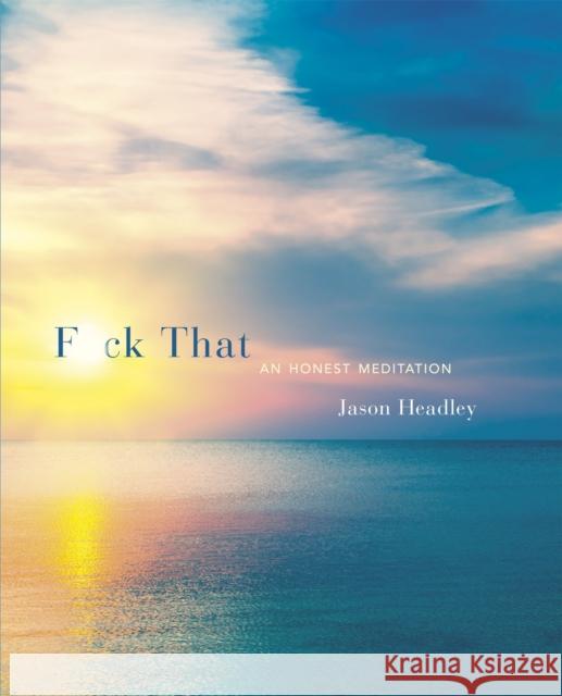 F*ck That: An Honest Meditation Jason Headley 9781472125934 Little, Brown Book Group - książka