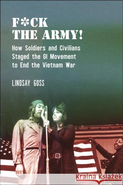 F*ck the Army!: How Soldiers and Civilians Staged the GI Movement to End the Vietnam War Lindsay Goss 9781479821860 New York University Press - książka