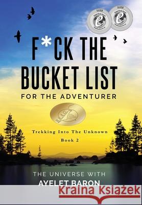 F*ck the Bucket List for the Adventurer: Trekking into the Unknown Ayelet Baron 9781647042486 Heartpickings Press - książka