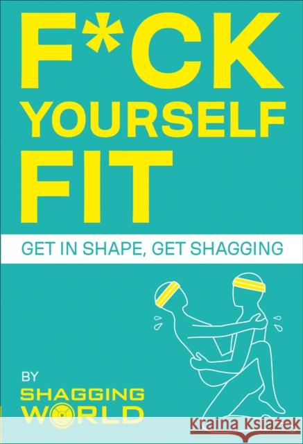 F*ck Yourself Fit: Get in shape, get shagging ShaggingWorld 9781529107173 Ebury Publishing - książka