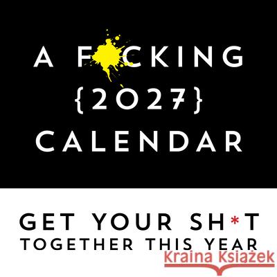 F*cking 2027 Wall Calendar: Get Your Shi*t Together This Year - Includes Stickers! Sourcebooks 9781464262128 Sourcebooks Plus - książka