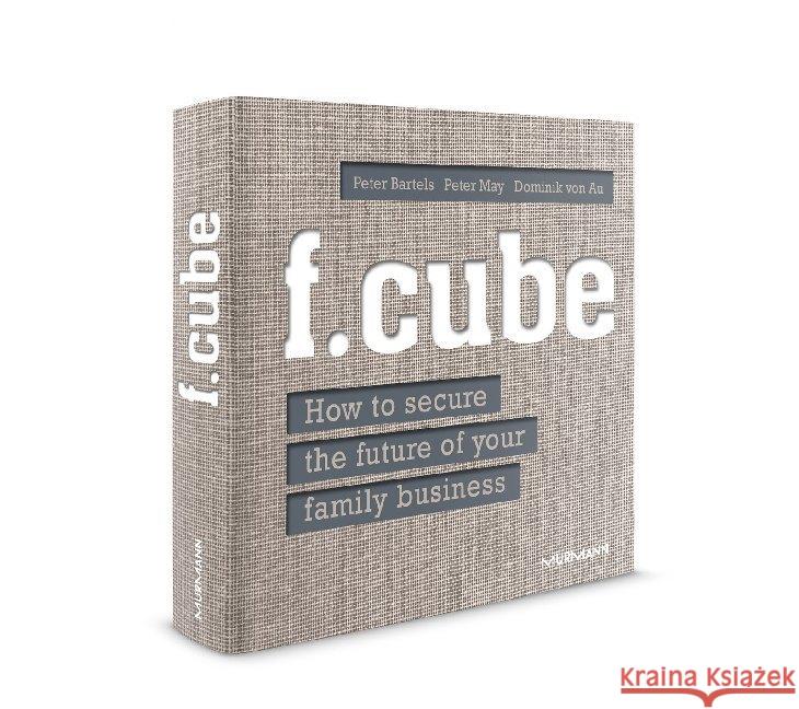 f.cube : How to secure the future of your family business May, Peter; Bartels, Peter; Au, Dominik von 9783867746397 Murmann Publishers - książka