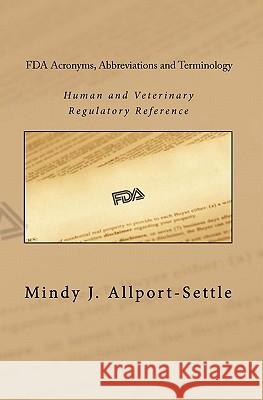 FDA Acronyms, Abbreviations and Terminology: Human and Veterinary Regulatory Reference Mindy J. Allport-Settle 9780982147610 Pharmalogika - książka