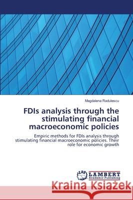 FDIs analysis through the stimulating financial macroeconomic policies Magdalena Radulescu 9783659211874 LAP Lambert Academic Publishing - książka