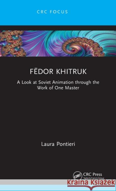 Fëdor Khitruk: A Look at Soviet Animation through the Work of One Master Laura Pontieri 9781032022574 CRC Press - książka