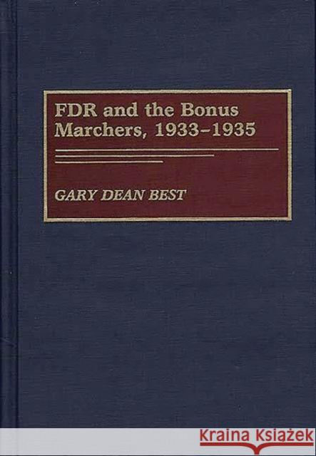 FDR and the Bonus Marchers, 1933-1935 Gary Dean Best 9780275937157 Praeger Publishers - książka