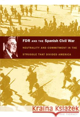 FDR and the Spanish Civil War: Neutrality and Commitment in the Struggle That Divided America Dominic Tierney 9780822340553 Duke University Press - książka