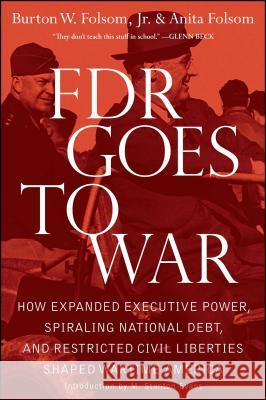 FDR Goes to War: How Expanded Executive Power, Spiraling National Debt, and Restricted Civil Liberties Shaped Wartime America Burton W. Jr. Folsom Anita Folsom 9781439183243 Threshold Editions - książka