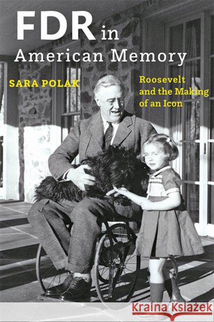 FDR in American Memory: Roosevelt and the Making of an Icon Sara Polak 9781421442839 Johns Hopkins University Press - książka