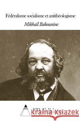 Fédéralisme, socialisme et antithéologisme Fb Editions 9781503206731 Createspace - książka