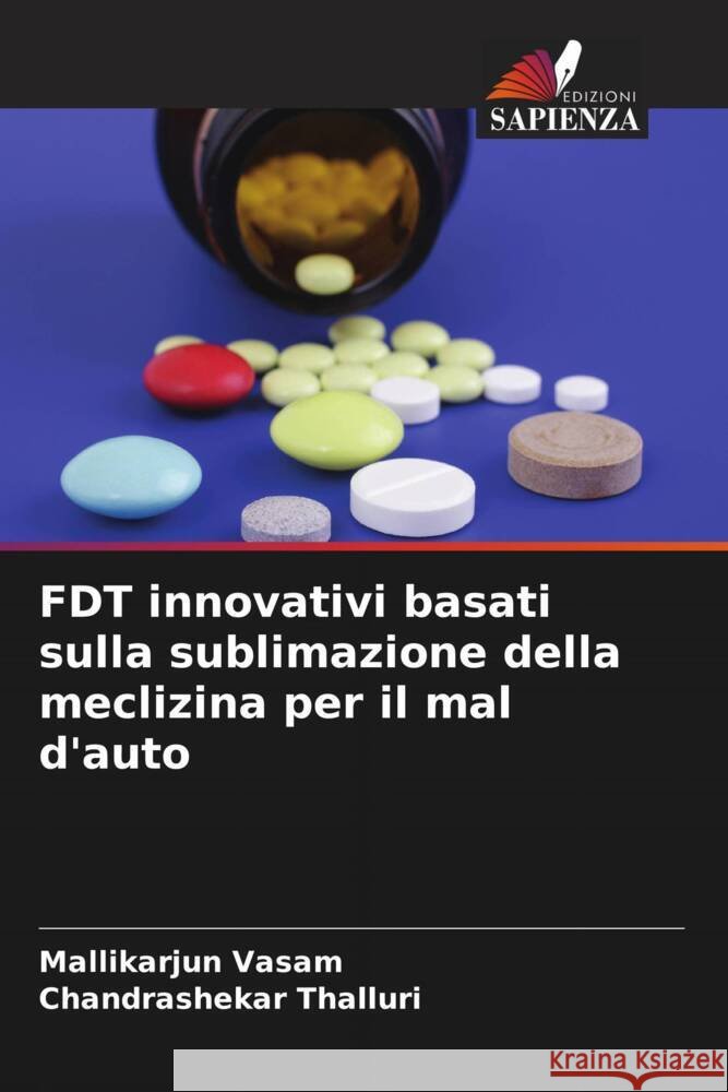 FDT innovativi basati sulla sublimazione della meclizina per il mal d'auto Mallikarjun Vasam Chandrashekar Thalluri 9786203245554 Edizioni Sapienza - książka