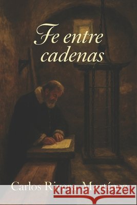 Fe entre cadenas Rivera Martínez, Carlos Enrique 9798273132344 Independently Published - książka