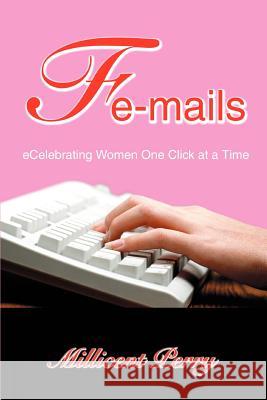 Fe-Mails: Ecelebrating Women One Click at a Time Perry, Millicent 9780595345670 iUniverse - książka