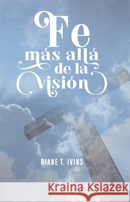 Fe más allá de la visión Ivins, Diane T. 9798767996001 Independently Published - książka