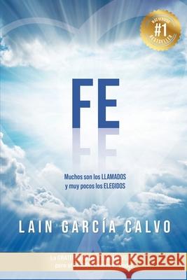 Fe: Muchos son los llamados y muy pocos los elegidos García Calvo, Lain 9781974518081 Createspace Independent Publishing Platform - książka