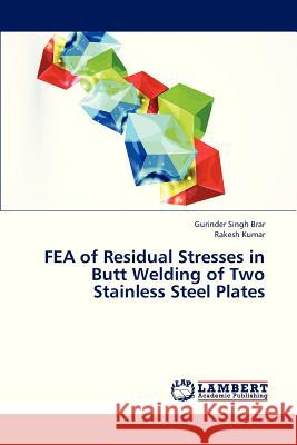 FEA of Residual Stresses in Butt Welding of Two Stainless Steel Plates Brar Gurinder Singh 9783659329494 LAP Lambert Academic Publishing - książka