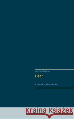 Fear: A Collection of Scenes about Fear John Reed Middleton 9783752627220 Books on Demand - książka