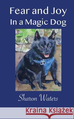 Fear and Joy in a Magic Dog Sharon Waters 9780578917511 Sharon Shea - książka