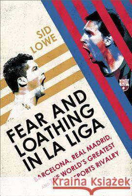 Fear and Loathing in La Liga: Barcelona Vs Real Madrid Sid Lowe 9781568584508 Nation Books - książka