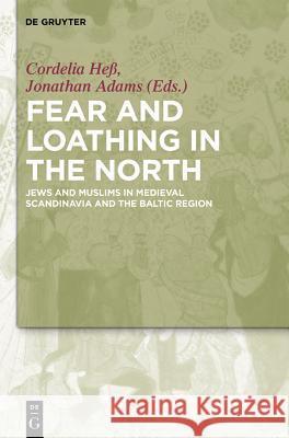 Fear and Loathing in the North: Jews and Muslims in Medieval Scandinavia and the Baltic Region Heß, Cordelia 9783110346466 De Gruyter - książka