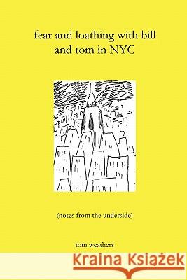 Fear and Loathing with Bill and Tom in NYC tom weathers 9780557103249 Lulu.com - książka