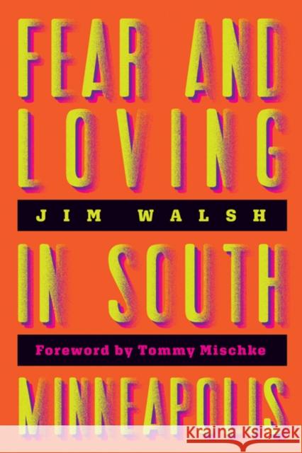 Fear and Loving in South Minneapolis Jim Walsh 9781517906054 University of Minnesota Press - książka