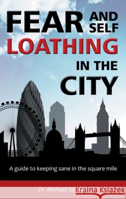 Fear and Self-Loathing in the City: A Guide to Keeping Sane in the Square Mile Michael Sinclair 9781855756526 Karnac Books - książka