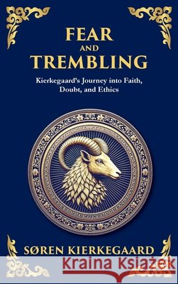 Fear and Trembling: Kierkegaard's Journey into Faith, Doubt, and Ethics (Deluxe Hardbound Edition) S?ren Kierkegaard Zengerink 9781804212349 Library of Alexandria - książka