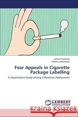 Fear Appeals in Cigarette Package Labelling Perednyte Justina 9783659672521 LAP Lambert Academic Publishing - książka