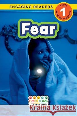 Fear: Emotions and Feelings (Engaging Readers, Level 1) Sarah Harvey Alexis Roumanis  9781774768013 Engage Books - książka