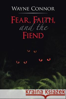 Fear, Faith, and the Fiend Wayne Connor 9781481757034 Authorhouse - książka
