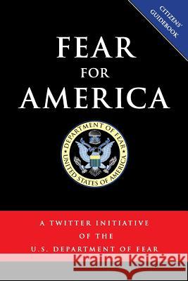 Fear for America: A Twitter Initiative of the U.S. Department of Fear U. S. Department of Fear 9780993868801 Fear Press - książka